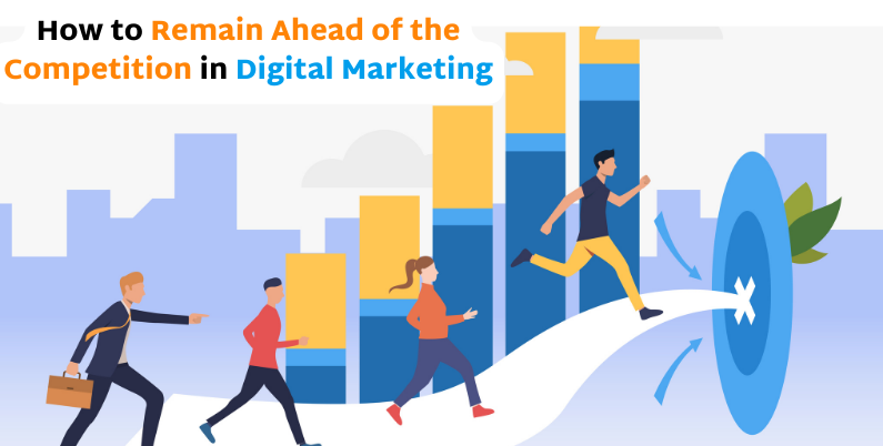 how to remain ahead of the competition in digital marketing